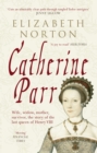Catherine Parr : Wife, widow, mother, survivor, the story of the last queen of Henry VIII - eBook