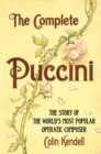 The Complete Puccini : The Story of the World's Most Popular Operatic Composer - eBook