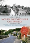 North Oxfordshire Cotswolds Through Time : Adderbury, Banbury, Bloxham, Chipping Norton, Deddington, Hook Norton & Wroxton - Book