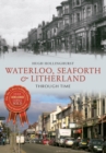Waterloo, Seaforth & Litherland Through Time - Book