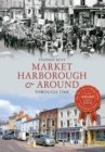 Market Harborough & Around Through Time - eBook