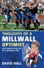 Thoughts of a Millwall Optimist : Five Years in the Life of a Millwall Fan - eBook