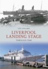 Liverpool Landing Stage Through Time - eBook