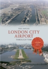 London City Airport Through Time - eBook