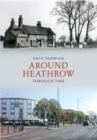 Around Heathrow Through Time - eBook