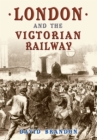 London and the Victorian Railway - eBook