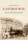 Eastbourne From Old Photographs - eBook