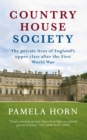 Country House Society : The Private Lives of England's Upper Class After the First World War - eBook