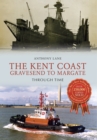 The Kent Coast Gravesend to Margate Through Time - Book