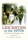 Leicester in the 1970s : Ten Years that Changed a City - eBook