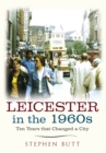 Leicester in the 1960s : Ten Years that Changed a City - eBook
