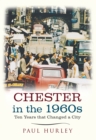 Chester in the 1960s : Ten Years that Changed a City - Book