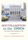 Southampton in the 1980s : Ten Years that Changed a City - eBook