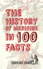 The History of Medicine in 100 Facts - eBook