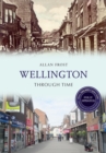 Wellington Through Time Revised Edition - eBook