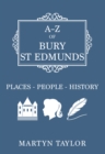 A-Z of Bury St Edmunds : Places-People-History - eBook