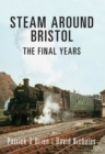 Steam Around Bristol : The Final Years - eBook