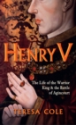 Henry V : The Life of the Warrior King & the Battle of Agincourt - Book