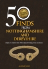 50 Finds From Nottinghamshire and Derbyshire : Objects from the Portable Antiquities Scheme - Book