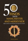 50 Finds From Manchester and Merseyside : Objects from the Portable Antiquities Scheme - eBook
