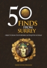 50 Finds From Surrey : Objects from the Portable Antiquities Scheme - Book