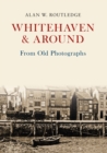 Whitehaven & Around From Old Photographs - eBook