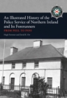 An Illustrated History of the Police Service in Northern Ireland and its Forerunners : From Peel to PSNI - Book