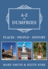 A-Z of Dumfries : Places-People-History - eBook
