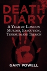 Death Diary : A Year of London Murder, Execution, Terrorism and Treason - eBook