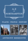 A-Z of Northampton : Places-People-History - Book