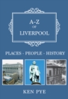 A-Z of Liverpool : Places-People-History - Book