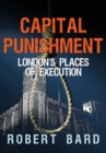 Capital Punishment : London's Places of Execution - eBook