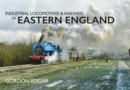 Industrial Locomotives & Railways of Eastern England - Book