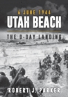 Utah Beach 6 June 1944 : The D-Day Landing - Book