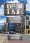 Uxbridge At Work : People and Industries Through the Years - eBook