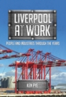 Liverpool at Work : People and Industries Through the Years - Book