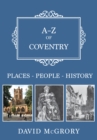 A-Z of Coventry : Places-People-History - Book