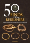 50 Finds from Berkshire : Objects from the Portable Antiquities Scheme - eBook