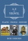 A-Z of Yeovil : Places-People-History - eBook