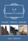 A-Z of Barrow-in-Furness : Places-People-History - eBook