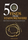 50 Finds from Staffordshire : Objects from the Portable Antiquities Scheme - eBook