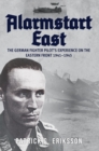 Alarmstart East : The German Fighter Pilot's Experience on the Eastern Front 1941-1945 - Book
