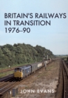 Britain's Railways in Transition 1976-90 - eBook