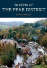 50 Gems of the Peak District : The History & Heritage of the Most Iconic Places - Book
