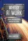 Whitby at Work : People and Industries Through the Years - eBook