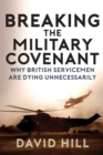 Breaking the Military Covenant : Why British Servicemen Are Dying Unnecessarily - Book