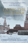 Living the Cold War : Memoirs of a British Diplomat - Book