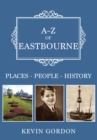 A-Z of Eastbourne : Places-People-History - eBook