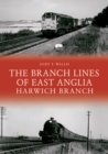 The Branch Lines of East Anglia: Harwich Branch - Book
