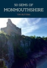 50 Gems of Monmouthshire : The History & Heritage of the Most Iconic Places - Book